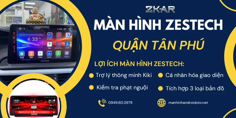 Lắp Màn Hình Android Zestech Cho Ô Tô Tại Quận Tân Phú