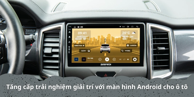 Tăng cấp trải nghiệm giải trí với màn hình Android cho ô tô