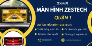 Lắp Màn Hình Android Zestech Cho Ô Tô Tại Quận 1